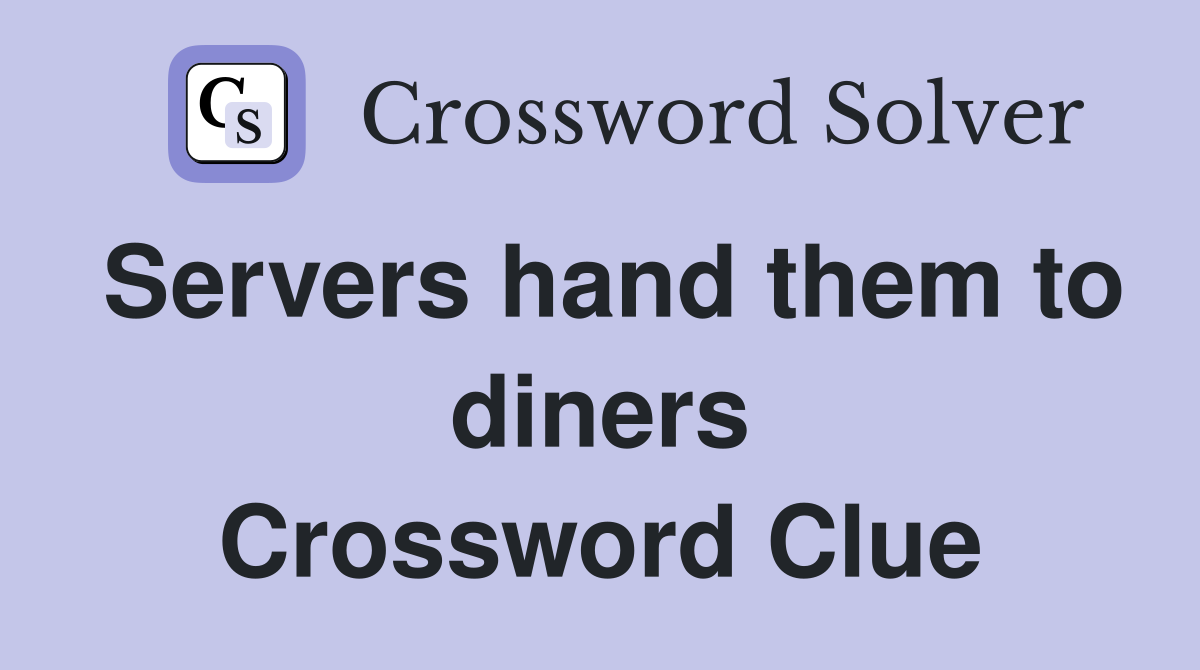 Servers hand them to diners Crossword Clue Answers Crossword Solver